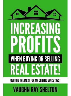 预订 Increasing Profits When Buying or Selling Real Estate!: Getting The Most For My Clients Since 1992!: 9780692188101