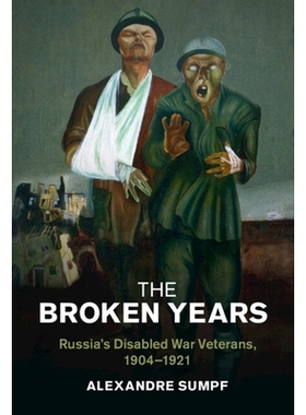 预订 The Broken Years: Russia’s Disabled War Veterans, 1904–1921 破碎的岁月：俄罗斯的残疾退伍军人，1904-1921年: 978131