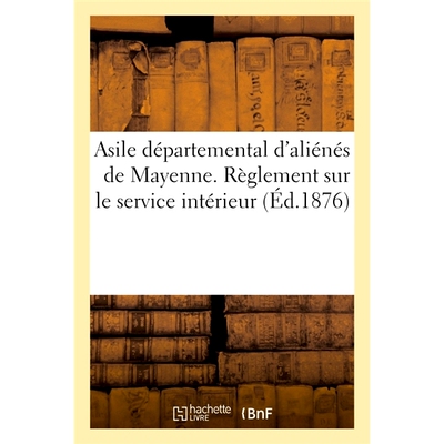 预订 Asile départemental d’aliénés de Mayenne. Règlement sur le service intérieur 马耶讷省精神病院。内部服务规定: