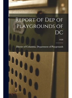 预订 Report of Dep of Playgrounds of DC; 1928: 9781014538758