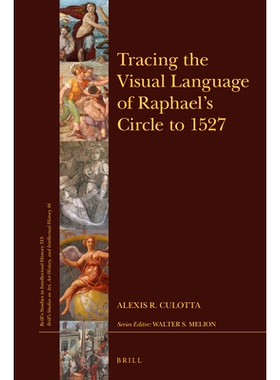 预订 Tracing the Visual Language of Raphael’s Circle to 1527 追溯拉斐尔圆形的视觉语言到1527年: 9789004430143