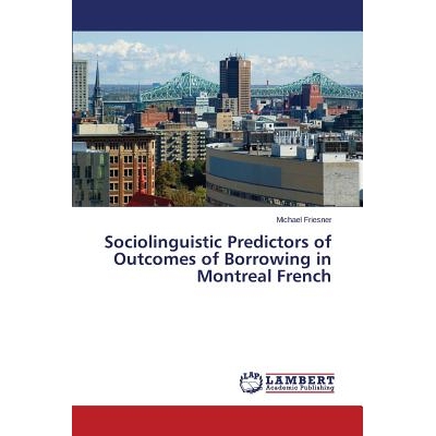 预订 Sociolinguistic Predictors of Outcomes of Borrowing in Montreal French 法国蒙特利尔社会语言学预测: 9783659647864