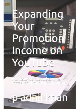 预订 Expanding Your Promotion Income on YouTube: Maximising Your YouTube Earnings: Strategies to Expand Promotion Income