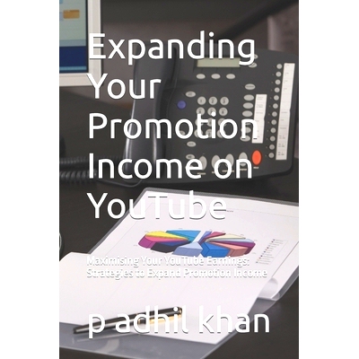 预订 Expanding Your Promotion Income on YouTube: Maximising Your YouTube Earnings: Strategies to Expand Promotion Income