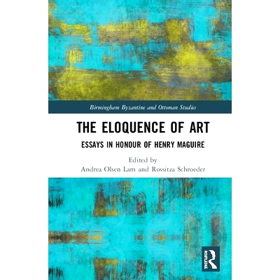 预订 The Eloquence of Art: Essays in Honour of Henry Maguire 艺术的口才：亨利·马奎尔拜占庭纪念研究: 9780815394594