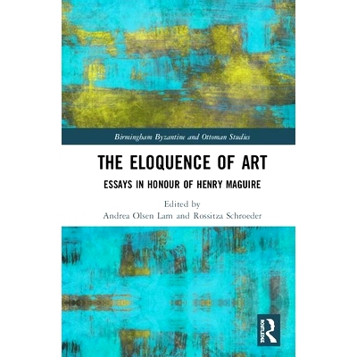 预订 The Eloquence of Art: Essays in Honour of Henry Maguire 艺术的口才：亨利·马奎尔拜占庭纪念研究: 9780815394594