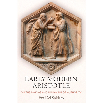 预订 Early Modern Aristotle: On the Making and Unmaking of Authority: 9780812251968