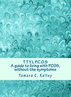 预订 T.T.Y.L P.C.O.S; A guide to living with PCOS, without the symptoms: 9781499282863
