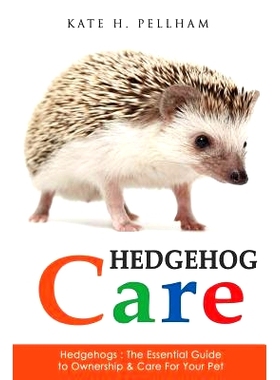 预订 Hedgehogs: The Essential Guide to Ownership & Care for Your Pet: 9781518843013