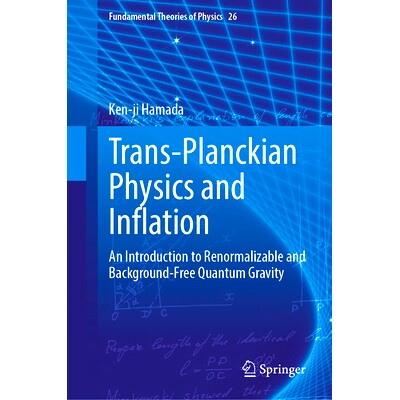 现货 Trans-Planckian Physics and Inflation: An Introduction to Renormalizable and Background-Free Quantum Gravity 跨普朗