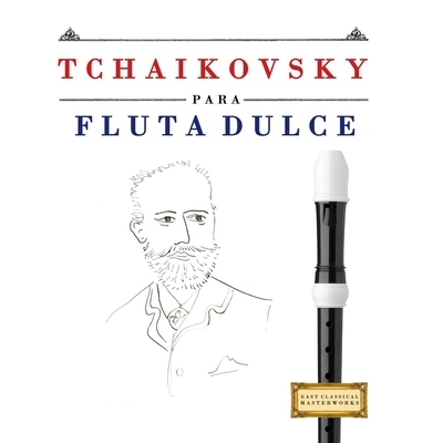 预订 Tchaikovsky para Flauta Dulce: 10 Piezas Fáciles para Flauta Dulce Libro para Principiantes 9781807563882