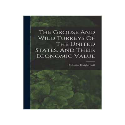 [预订]The Grouse And Wild Turkeys Of The United States, And Their Economic Value 9781017786699