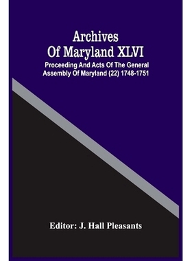 预订 Archives Of Maryland XLVI; Proceeding And Acts Of The General Assembly Of Maryland (22) 1748-1751: 9789354486111