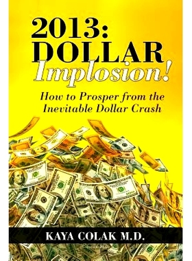 预订 2013: Dollar Implosion!: How to Prosper from the Inevitable Dollar Crash: 9781469987866