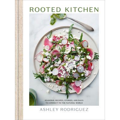 预订 Rooted Kitchen: Seasonal Recipes, Stories, and Ways to Connect with the Natural World根植厨房：季节性食谱、故事和与