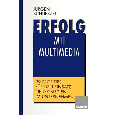 预订 Erfolg mit Multimedia: 99 Profitips für den Einsatz neuer Medien im Unternehmen: 9783322913272