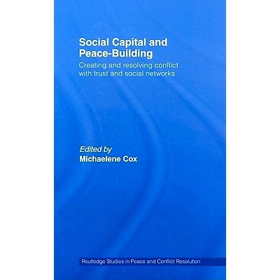 预订 Social Capital and Peace-Building: Creating and Resolving Conflict with Trust and Social Networks 社会资本与和平建