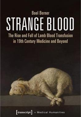 [预订]Strange Blood: The Rise and Fall of Lamb Blood Transfusion in Nineteenth-Century Medicine and Beyond 9783837651638