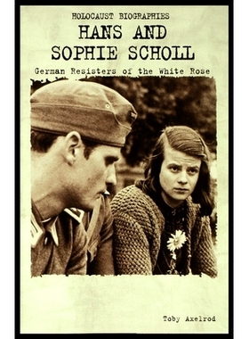 预订 Hans and Sophie Scholl: German Resisters of the White Rose: 9781435886780