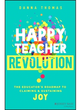 预订 Happy Teacher Revolution: The Educator’S Roadmap to Claiming and Sustaining Joy 快乐教师革命：教育工作者追求与维持