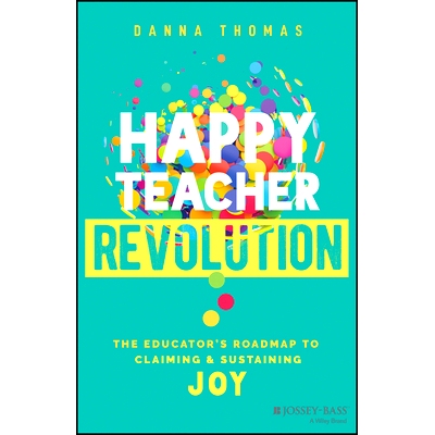 预订 Happy Teacher Revolution: The Educator’S Roadmap to Claiming and Sustaining Joy 快乐教师革命：教育工作者追求与维持