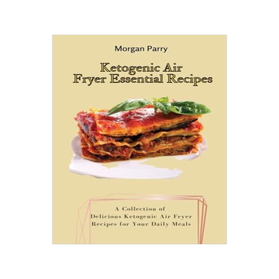 [预订]Ketogenic Air Fryer Essential Recipes: A Collection of Delicious Ketogenic Air Fryer Recipes for You 9781803175850