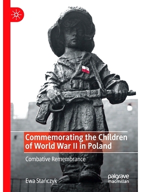 预订 Commemorating the Children of World War II in Poland: Combative Remembrance: 9783030322649