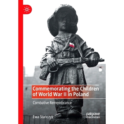 预订 Commemorating the Children of World War II in Poland: Combative Remembrance: 9783030322649