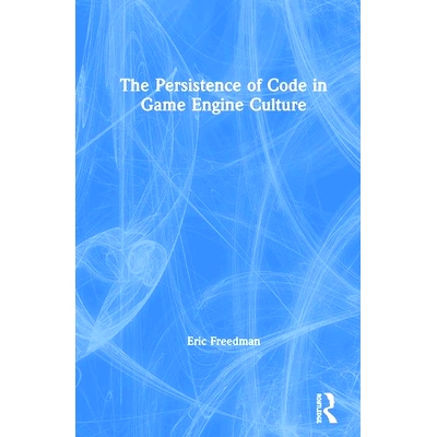 预订 The Persistence of Code in Game Engine Culture 游戏引擎文化中的代码持久化: 9781138353381