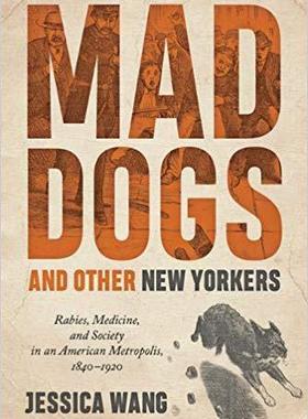 【预售】Mad Dogs and Other New Yorkers: Rabies, Medicine, and Society in an American Metropolis, 1840-1920