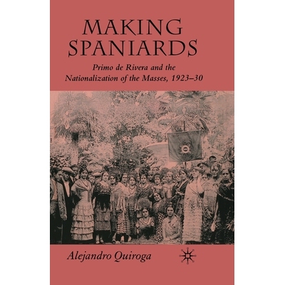 预订 Making Spaniards: Primo de Rivera and the Nationalization of the Masses, 1923-30: 9781349285808