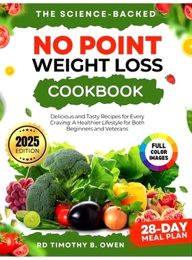 预订 The Science-Backed No Point Weight Loss Cookbook 2025: Delicious and Tasty Recipes For Every Craving: A Healthier L