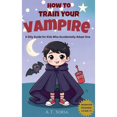 预订 How to Train Your Vampire: A Silly Guide for Kids Who Accidentally Adopt One 9798233892769