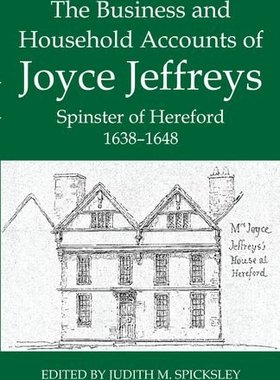 【预订】The Business and Household Accounts of Joyce Jeffreys, Spinster of Hereford, 1638-1648