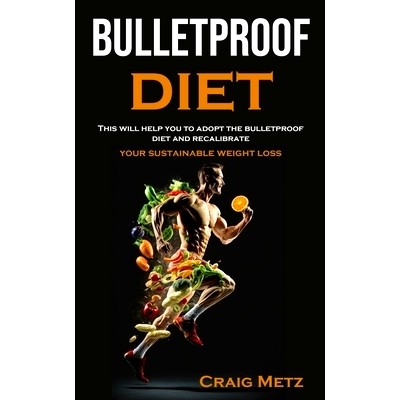 预订 bulletproof diet: This will help you to adopt the bulletproof diet and recalibrate your sustainable weight loss