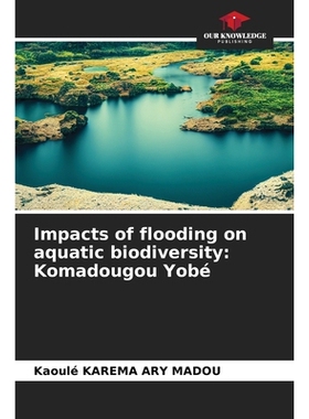 预订 Impacts of flooding on aquatic biodiversity: Komadougou Yobé 洪水对水生生物多样性的影响：科玛杜古约贝: 97862089906