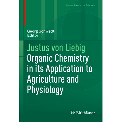 预订 Justus von Liebig: Organic Chemistry in its Application to Agriculture and Physiology 尤斯图斯·冯·李比希：农业与