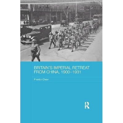 预订 Britain’s Imperial Retreat from China, 1900-1931 1900-1931年英国帝国从中国撤退: 9780367596323