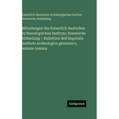 预订 Mitteilungen des Kaiserlich Deutschen Archaeologischen Instituts, Roemische Abtheilung = Bullettino dell’Imperiale