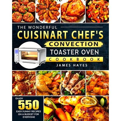 预订 The Wonderful Cuisinart Chef's Convection Toaster Oven Cookbook: Enjoy 550 Easy, Yummy Recipes on A Budget for Ever