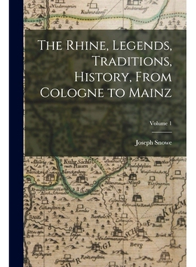 预订 The Rhine, Legends, Traditions, History, From Cologne to Mainz; Volume 1: 9781017394849