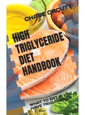 预订 High Triglyceride Diet Handbook: What to Eat If You Have Triglyceride: 9798845855497