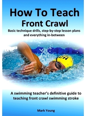 预订 How To Teach Front Crawl: Basic technique drills, step-by-step lesson plans and everything in-between. A swimming t