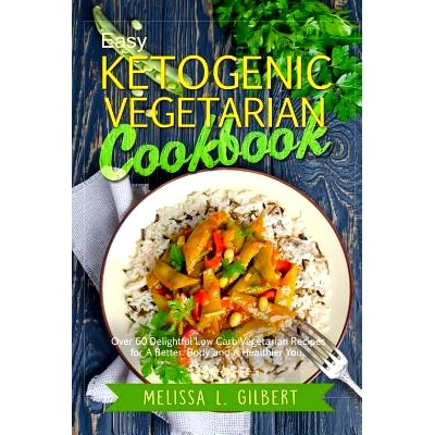 预订 Ketogenic Diet: Easy Ketogenic Vegetarian Cookbook: Over 60 Delightful Low Carb Vegetarian Recipes for a Better Bod