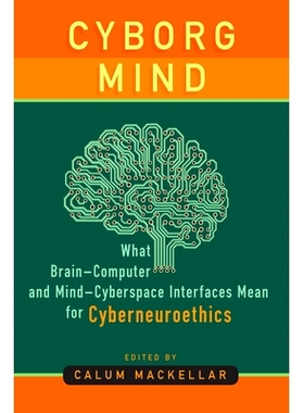 预订 Cyborg Mind: What Brain–Computer and Mind–Cyberspace Interfaces Mean for Cyberneuroethics 赛博格思想：脑-机和心-