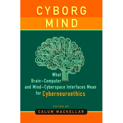 预订 Cyborg Mind: What Brain–Computer and Mind–Cyberspace Interfaces Mean for Cyberneuroethics 赛博格思想：脑-机和心-