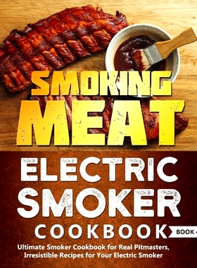 预订 Smoking Meat: Electric Smoker Cookbook: Ultimate Smoker Cookbook for Real Pitmasters, Irresistible Recipes for Your