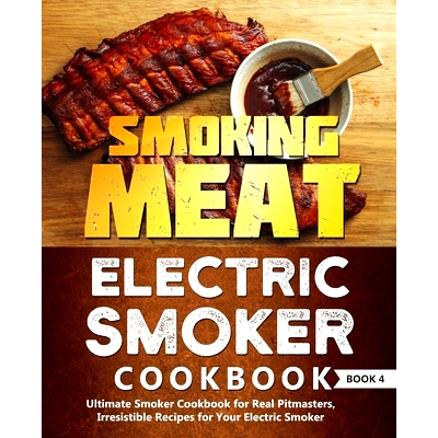 预订 Smoking Meat: Electric Smoker Cookbook: Ultimate Smoker Cookbook for Real Pitmasters, Irresistible Recipes for Your