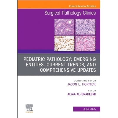 预订 Pediatric Pathology: Emerging entities, Current Trends, and Comprehensive Updates, An Issue of Surgical Pathology C
