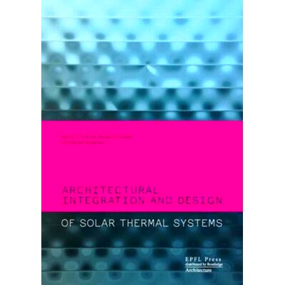 预订 Architectural Integration and Design of Solar Thermal Systems 建筑一体化和太阳能热系统的设计: 9780415667913